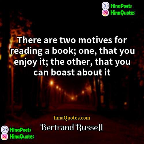 Bertrand Russell Quotes | There are two motives for reading a